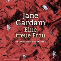 Jane Gardam: Eine treue Frau
